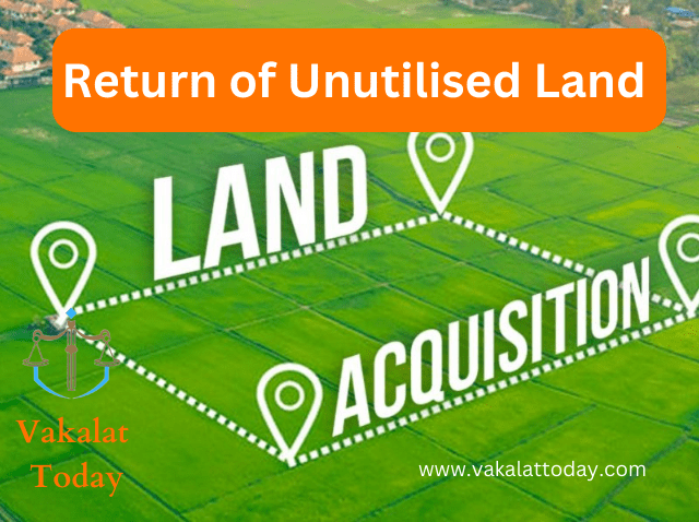 Return of Unutilised land to erstwhile owner