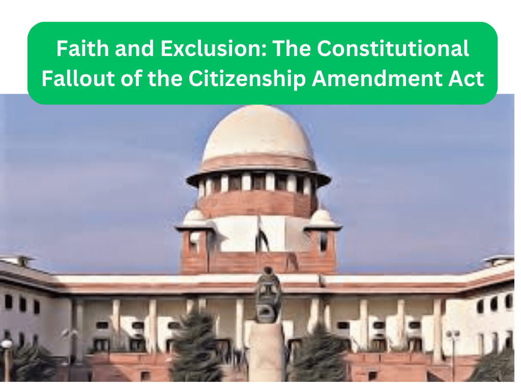 Faith and Exclusion The Constitutional Fallout of the Citizenship Amendment Act