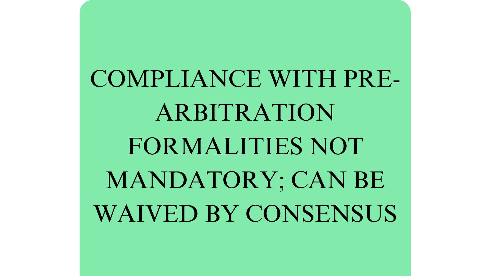 Compliance with Pre-Arbitration Formalities Not Mandatory; Can Be Waived By Consensus